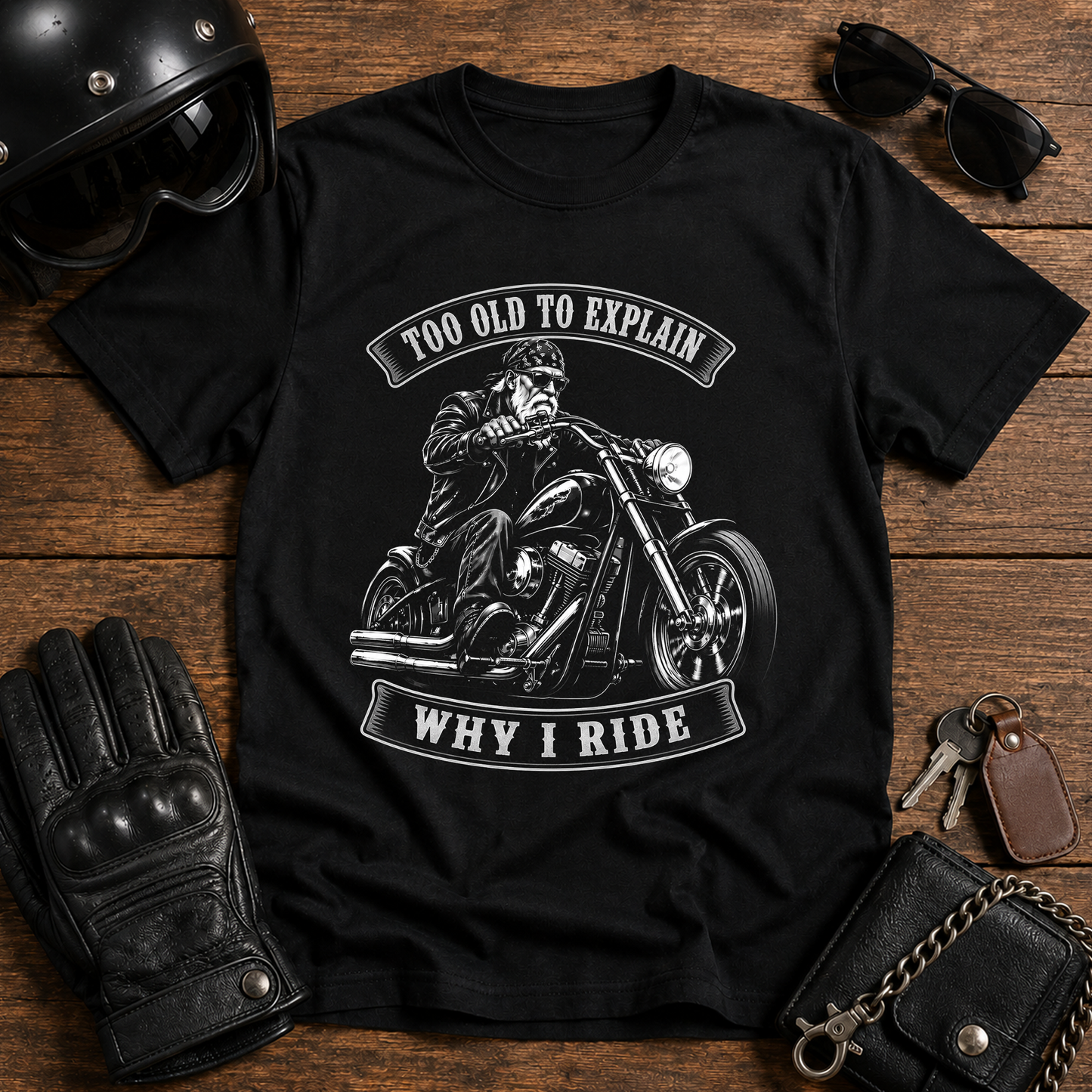 Too Old To Explain Why I Ride T-Shirt
