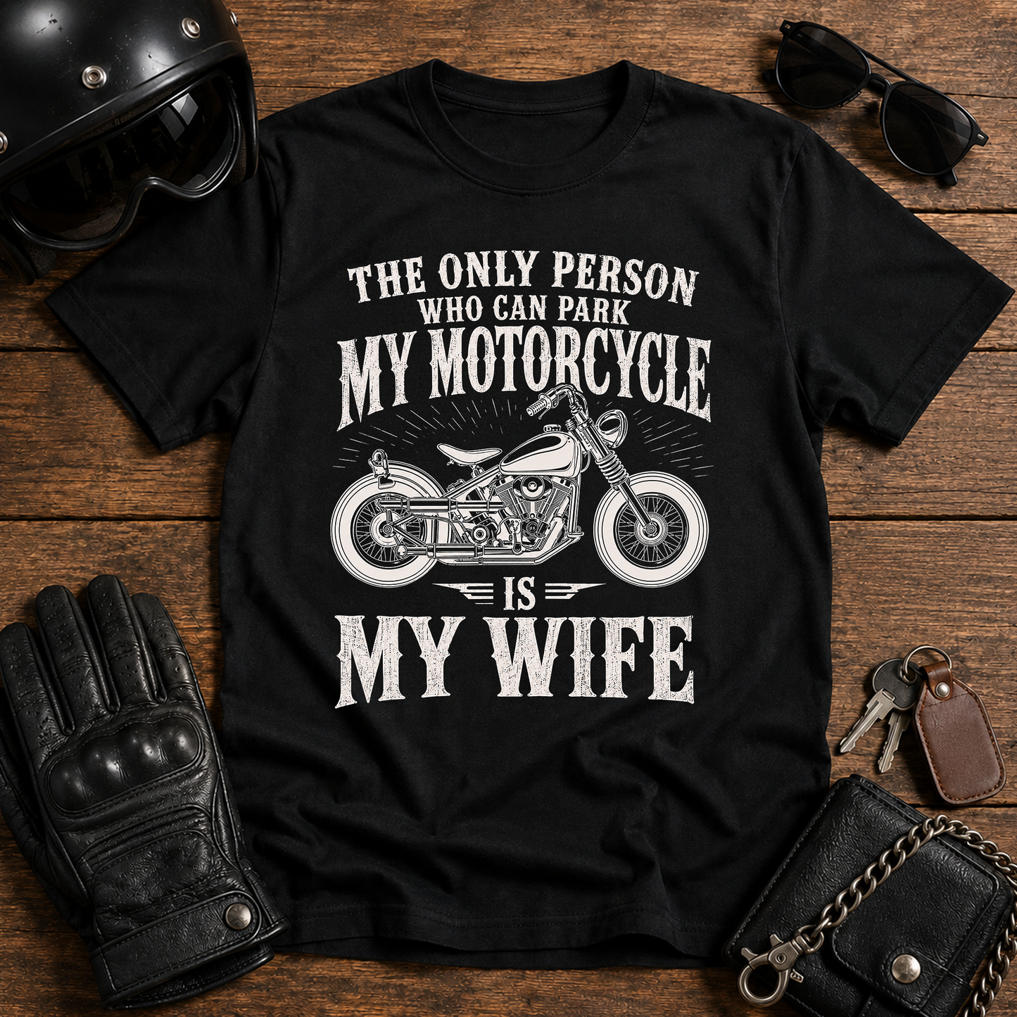 The Only Person Who Can Park My Motorcycle Is My Wife T-Shirt