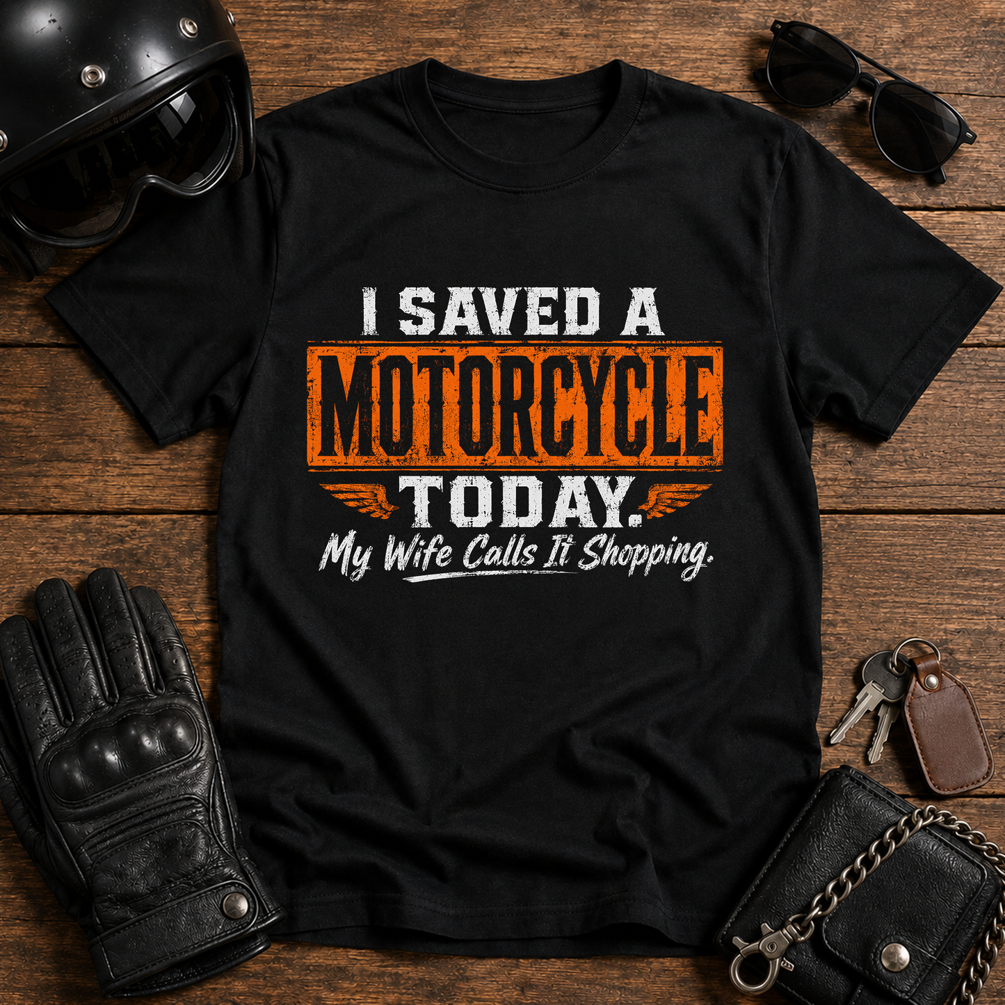 I Saved a Motorcycle Today My Wife Calls It Shopping T-Shirt