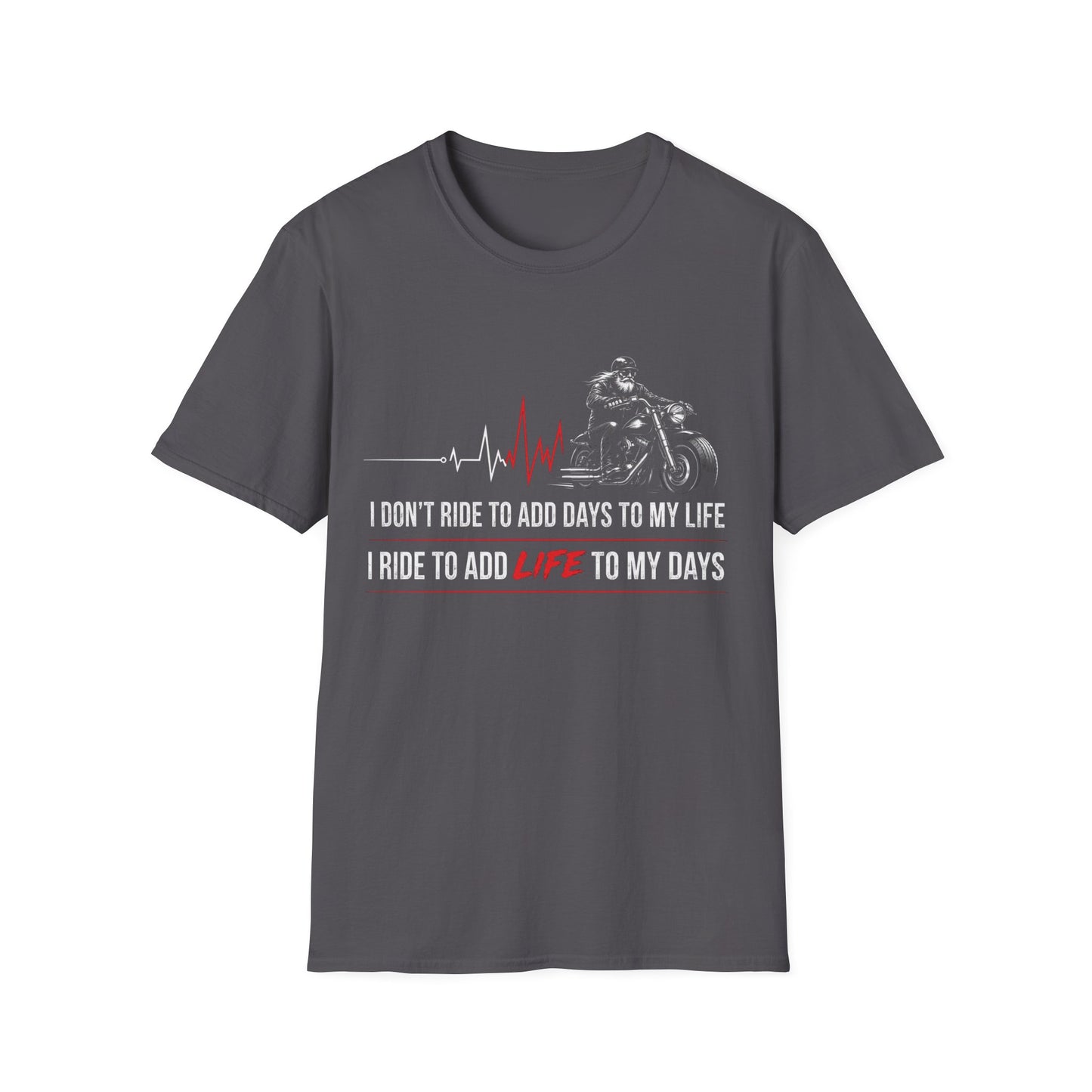 I Don't Ride to Add Days to My Life, I Ride to Add Life to My Days T-Shirt