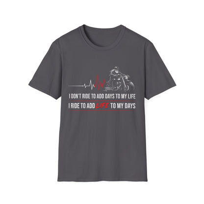 I Don't Ride to Add Days to My Life, I Ride to Add Life to My Days T-Shirt