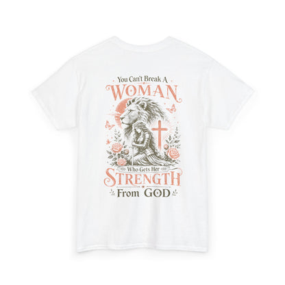 "You Can't Break a Woman Who Gets Her Strength From God" Faith Tee
