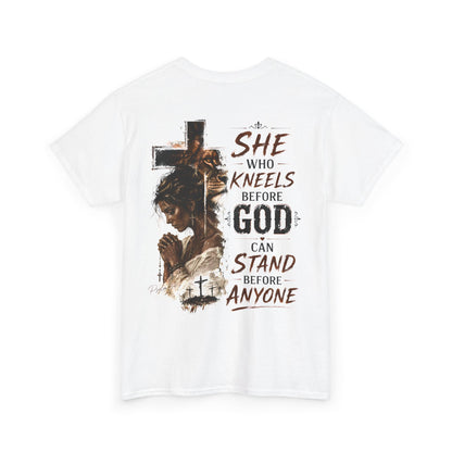 "She Who Kneels Before God Can Stand Before Anyone" Christian Tee