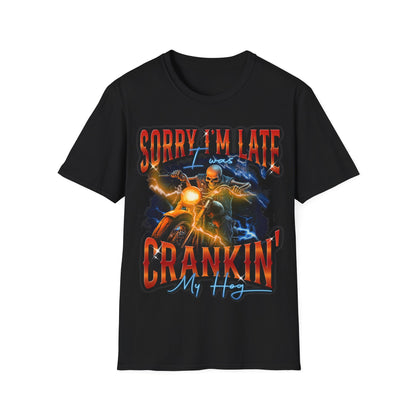 Sorry I'm Late I Was Cranking My Harley T-Shirt