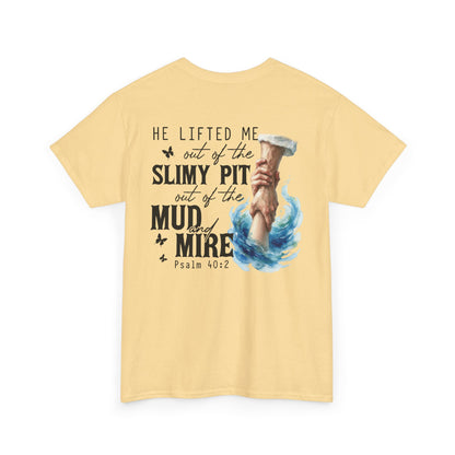 "He Lifted Me Out of the Slimy Pit" Religious Faith Psalm 40:2 Graphic Tee