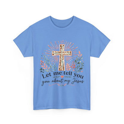"Let Me Tell You About My Jesus" T-Shirt
