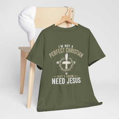 I'm Not a Perfect Christian But I Know I Need Jesus T-Shirt