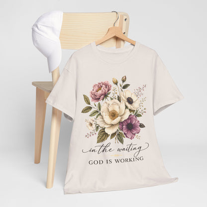 "In the Waiting, God Is Working" T- Shirt