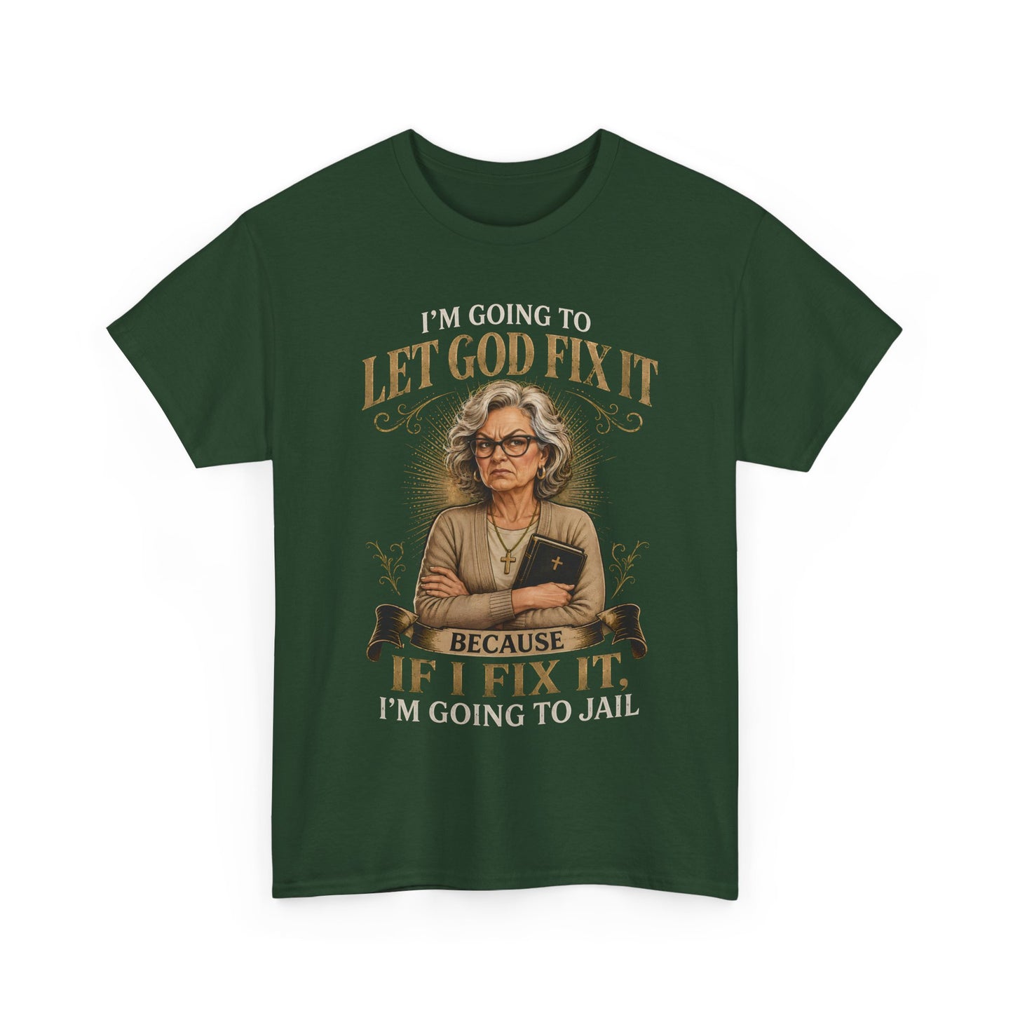 "Let God Fix It Because If I Fix It I'm Going to Jail" Graphic Tee
