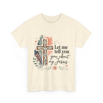 "Let Me Tell You About My Jesus" T-Shirt