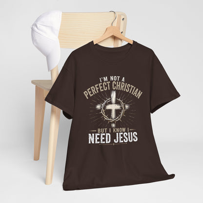 I'm Not a Perfect Christian But I Know I Need Jesus T-Shirt