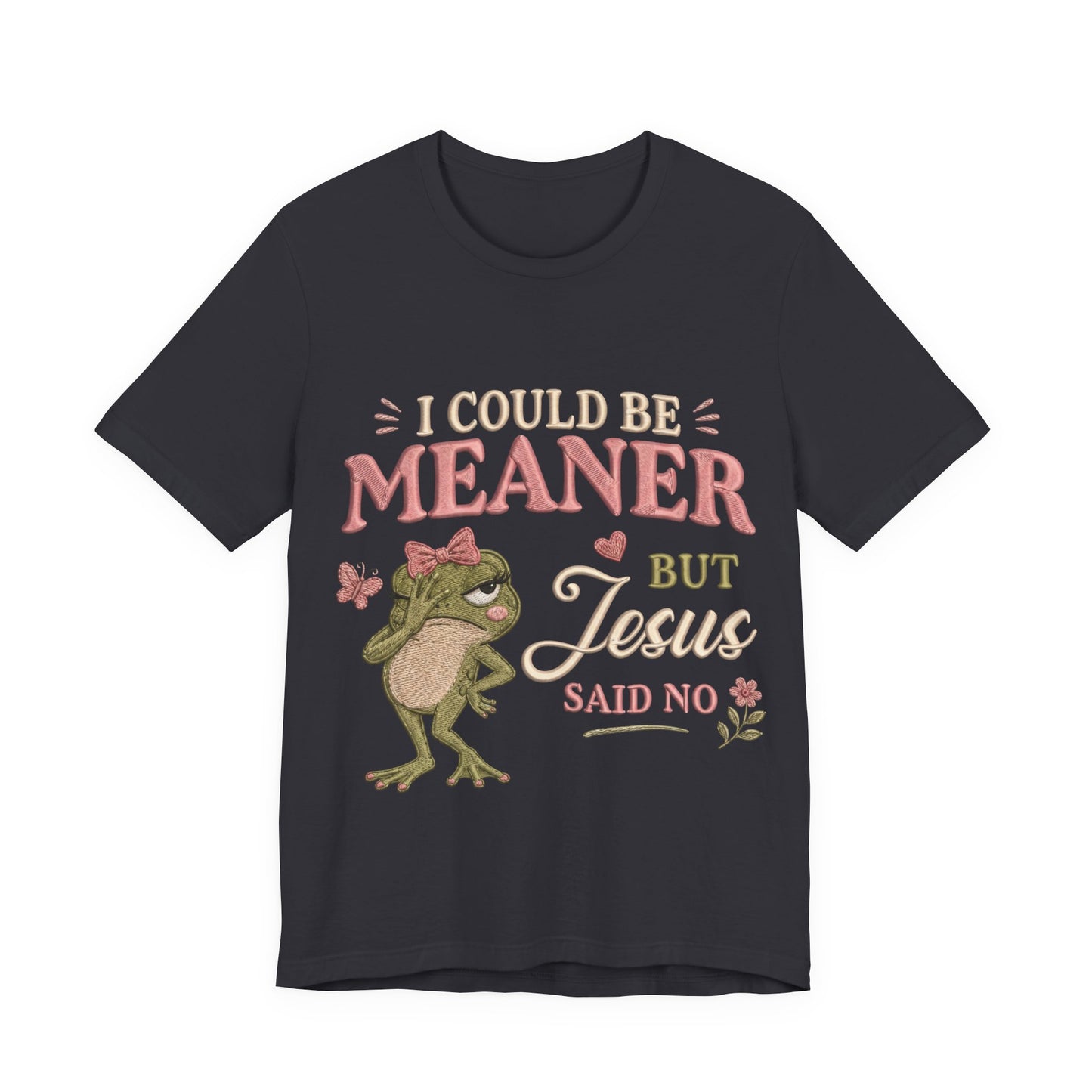 I Could Be Meaner -Christian Women T-Shirt