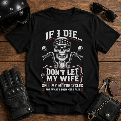 If I Die...Don't Let My Wife Sell My Motorcycles T-Shirt