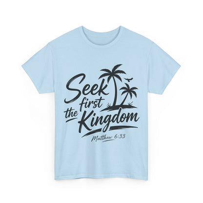 Seek First the Kingdom T-Shirt — Matthew 6:33
