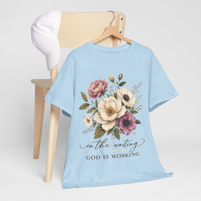 "In the Waiting, God Is Working" T- Shirt