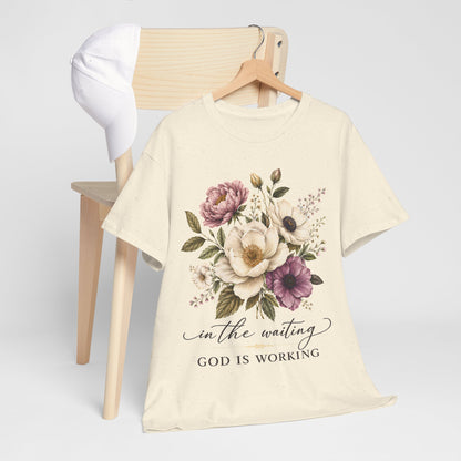 "In the Waiting, God Is Working" T- Shirt