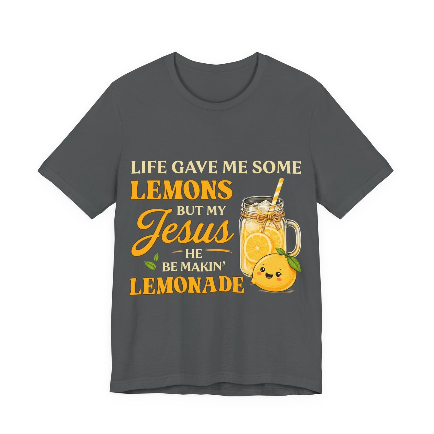 T-Shirt — "Life Gave Me Some Lemons But My Jesus He Be Makin' Lemonade" Christian Inspirational Tee