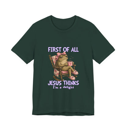 First of All Jesus Thinks I’m a Delight- Christian Women T-Shirt