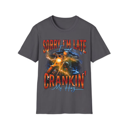 Sorry I'm Late I Was Cranking My Harley T-Shirt