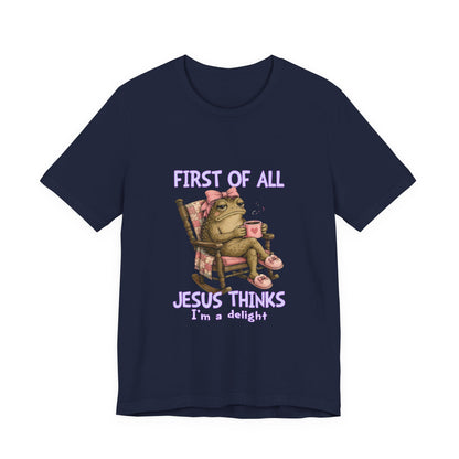 First of All Jesus Thinks I’m a Delight- Christian Women T-Shirt