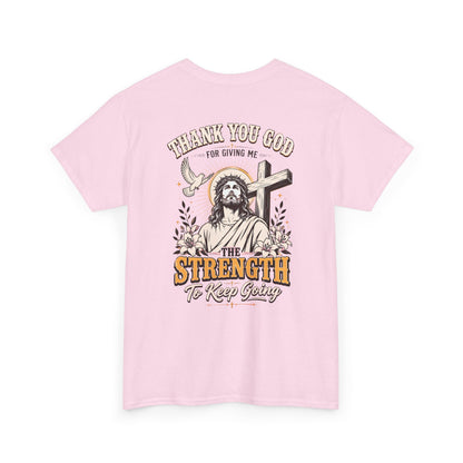 "Thank You God for Giving Me the Strength to Keep Going" Inspirational Faith Tee