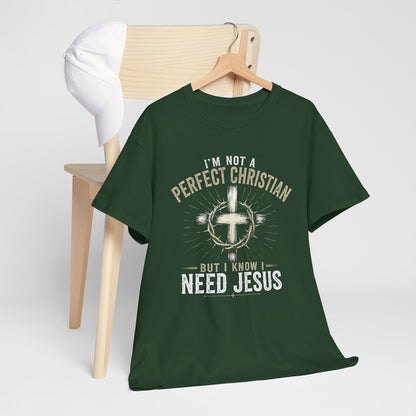 I'm Not a Perfect Christian But I Know I Need Jesus T-Shirt