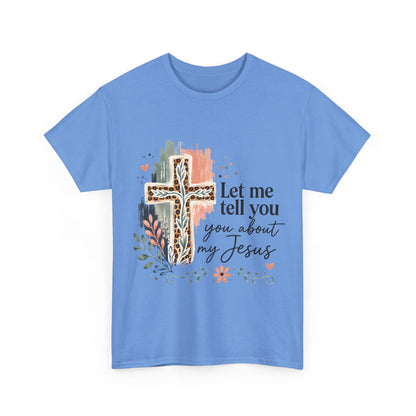 "Let Me Tell You About My Jesus" T-Shirt