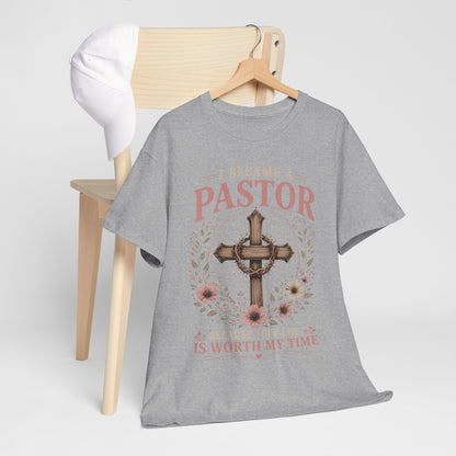 I Became a Pastor Because Your Life Is Worth My Time T - Shirt