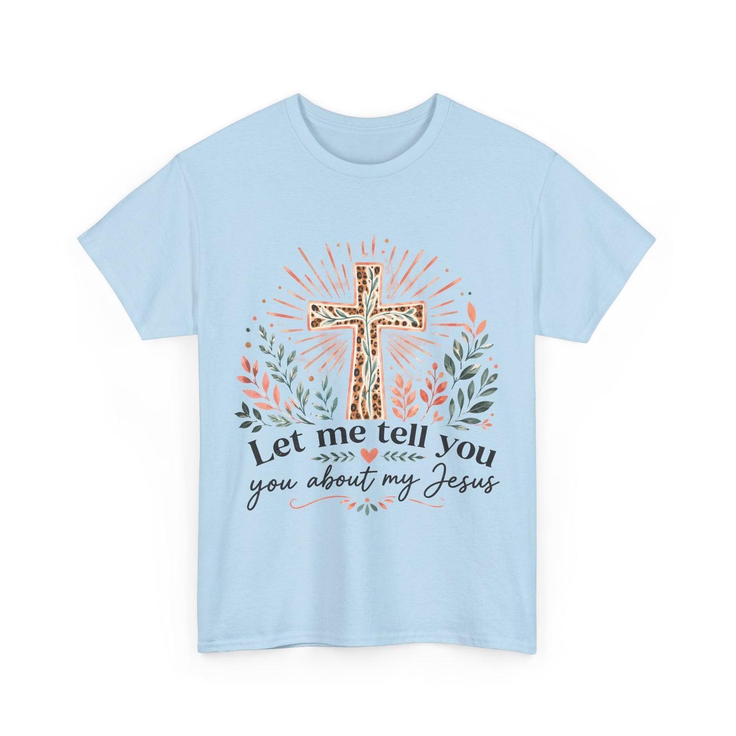 "Let Me Tell You About My Jesus" T-Shirt