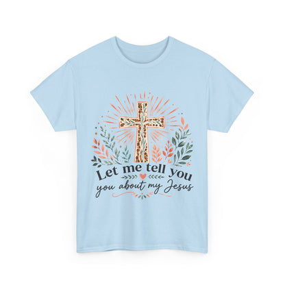 "Let Me Tell You About My Jesus" T-Shirt