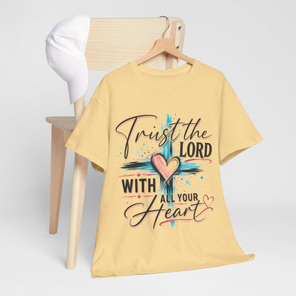 Trust the Lord With all your heart  T -Shirt