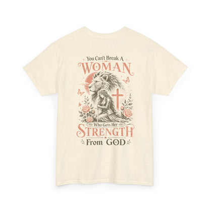 "You Can't Break a Woman Who Gets Her Strength From God" Faith Tee
