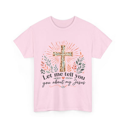 "Let Me Tell You About My Jesus" T-Shirt