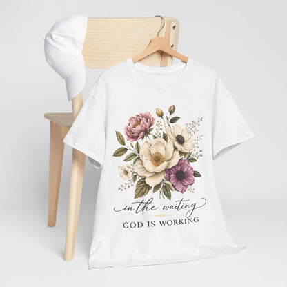 "In the Waiting, God Is Working" T- Shirt