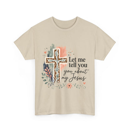 "Let Me Tell You About My Jesus" T-Shirt