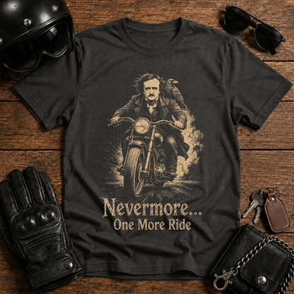 Nevermore one more ride- T-Shirt