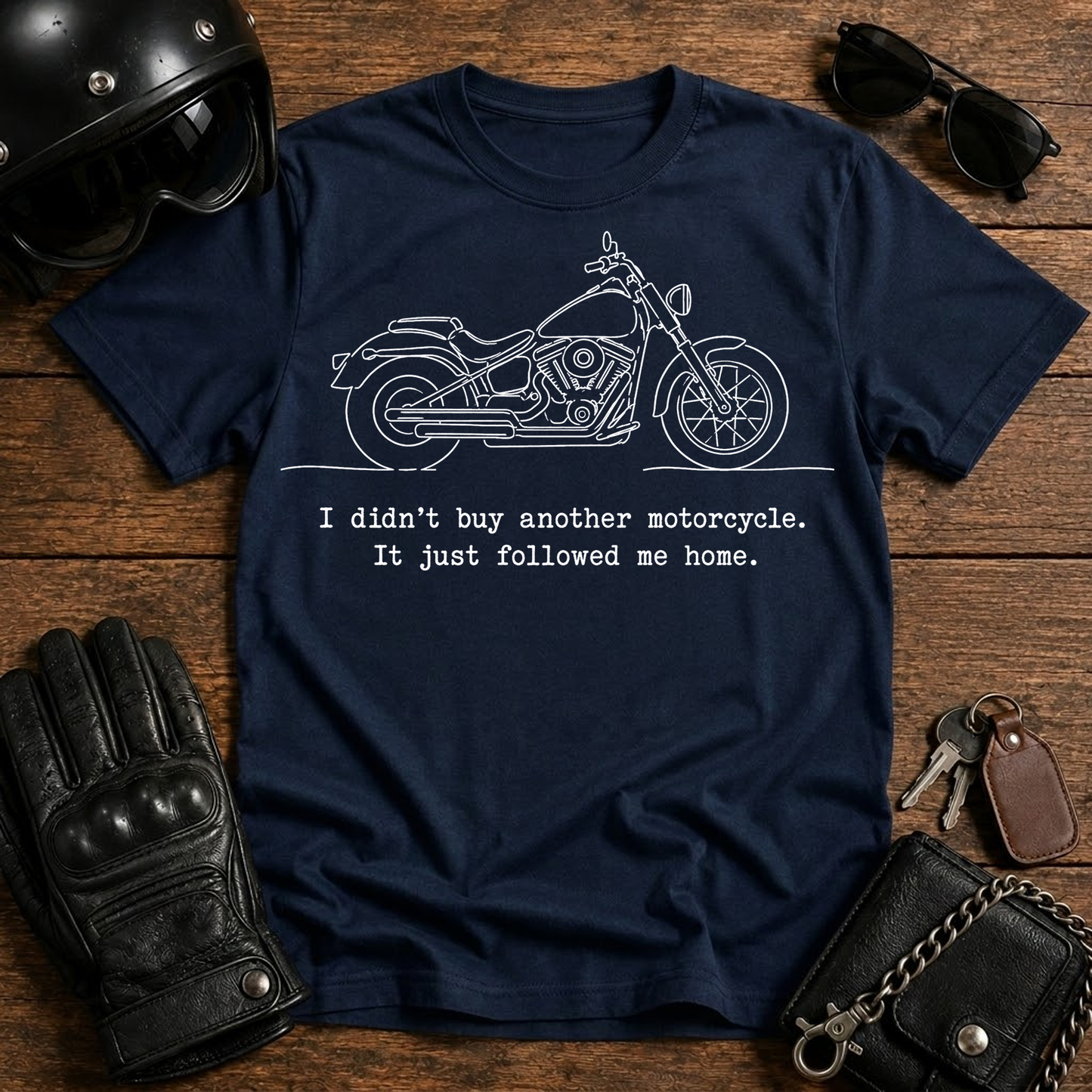 "I didn’t buy another motorcycle, it just followed me home" - T-Shirt