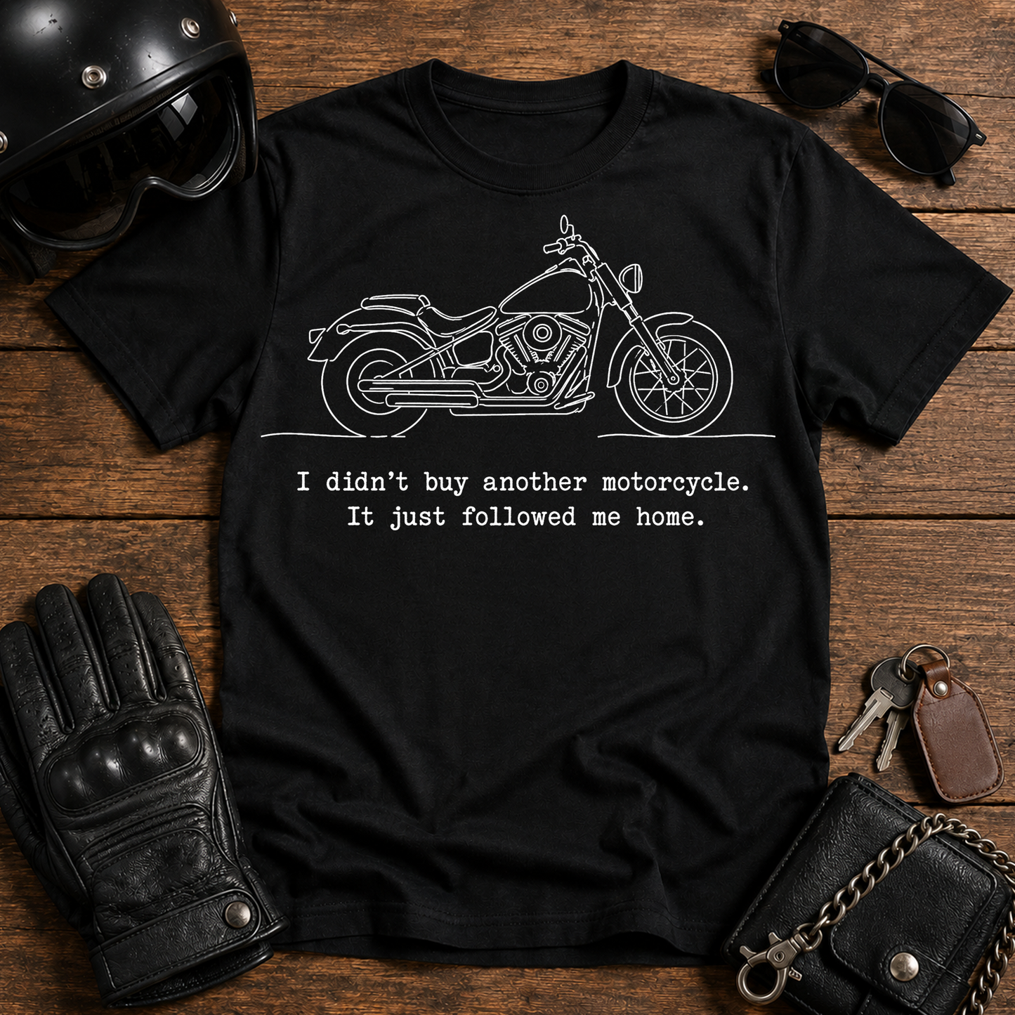 "I didn’t buy another motorcycle, it just followed me home" - T-Shirt