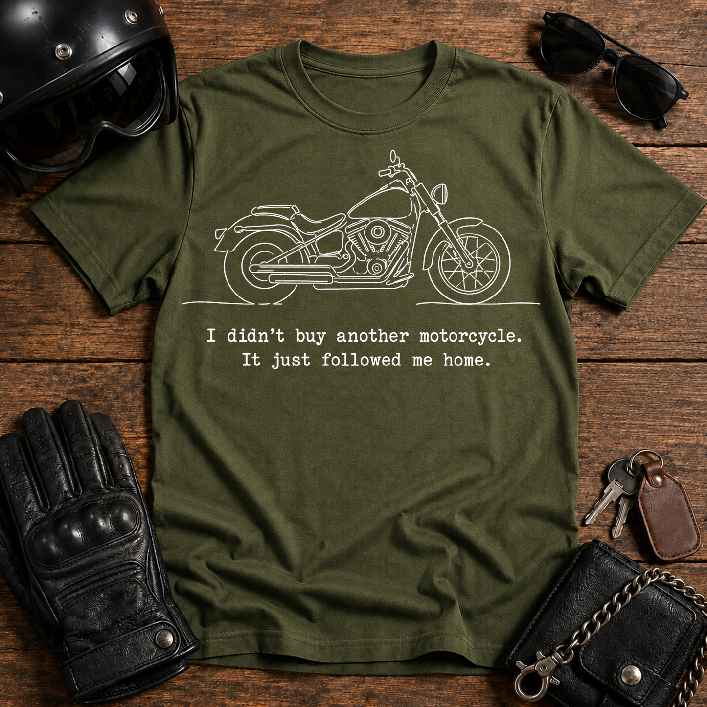 "I didn’t buy another motorcycle, it just followed me home" - T-Shirt