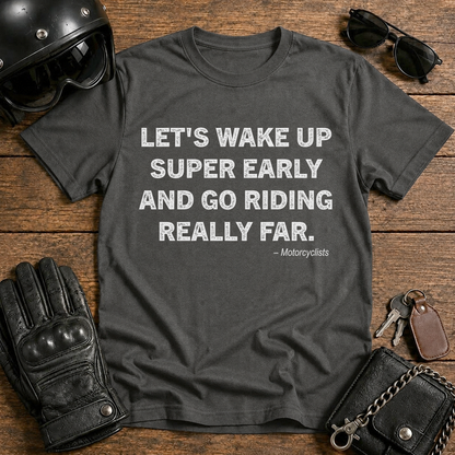 Let's Wake Up Super Early and Go Riding Really Fer T‑Shirt