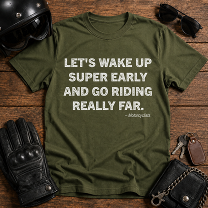 Let's Wake Up Super Early and Go Riding Really Fer T‑Shirt