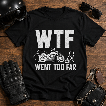 WTF Went Too Far T-Shirt