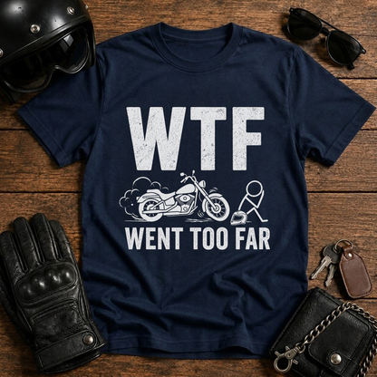 WTF Went Too Far T-Shirt