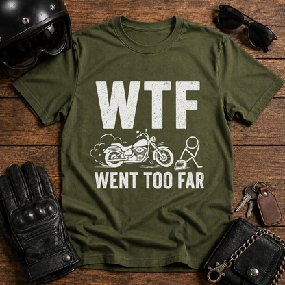 WTF Went Too Far T-Shirt
