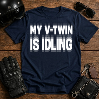 My V-Twin Is Idling T-Shirt