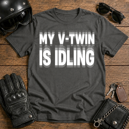 My V-Twin Is Idling T-Shirt