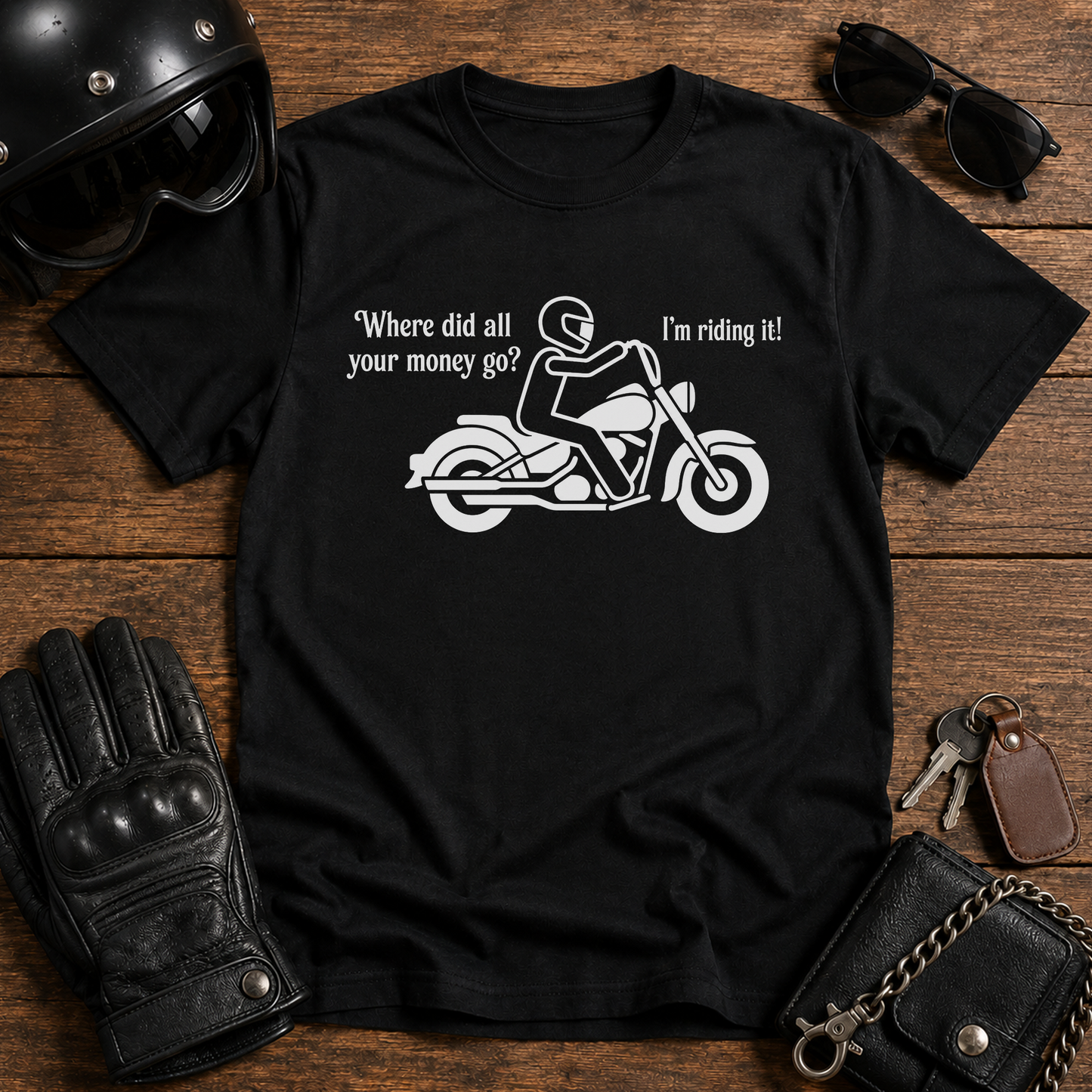 "Where did all your money go? I'm riding it" Biker Tee
