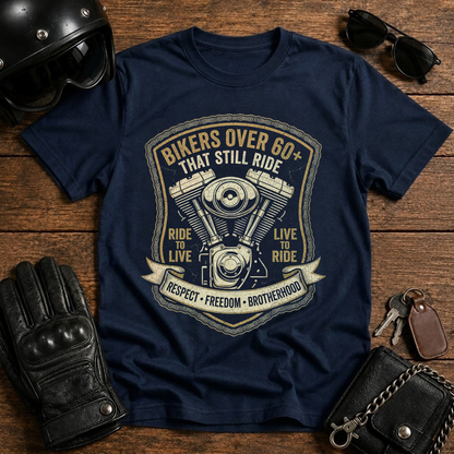 Bikers Over 60 That Still Ride T-Shirt