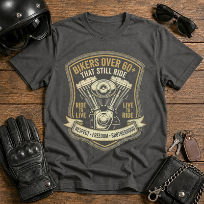 Bikers Over 60 That Still Ride T-Shirt