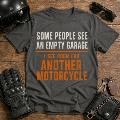 Some People See An Empty Garage, I See Room For Another Motorcycle T Shirt